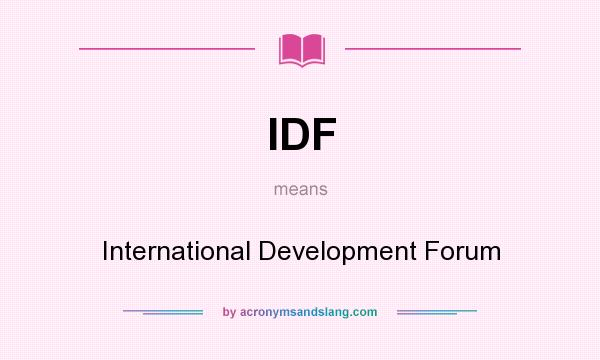 What does IDF mean? It stands for International Development Forum
