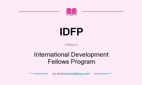 What does IDFP mean? It stands for International Development Fellows Program