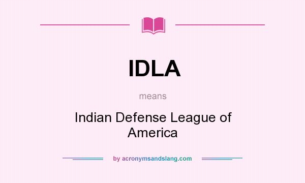 What does IDLA mean? It stands for Indian Defense League of America