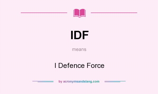 What does IDF mean? It stands for I Defence Force