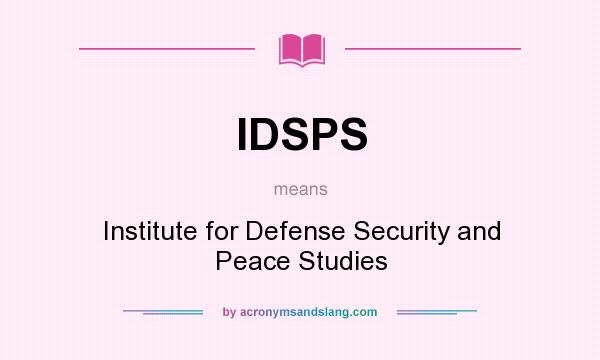 What does IDSPS mean? It stands for Institute for Defense Security and Peace Studies