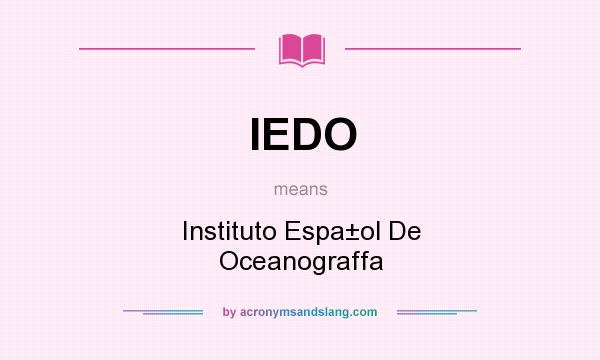 What does IEDO mean? It stands for Instituto Espa±ol De Oceanograffa