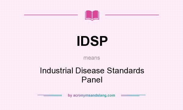 What does IDSP mean? It stands for Industrial Disease Standards Panel