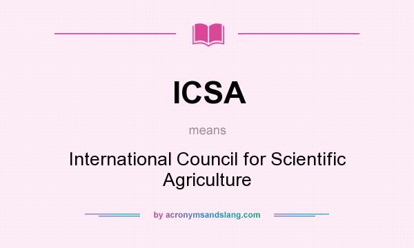 What does ICSA mean? It stands for International Council for Scientific Agriculture