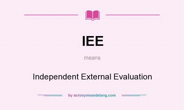 What does IEE mean? It stands for Independent External Evaluation