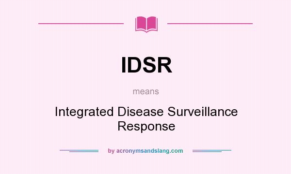 What does IDSR mean? It stands for Integrated Disease Surveillance Response