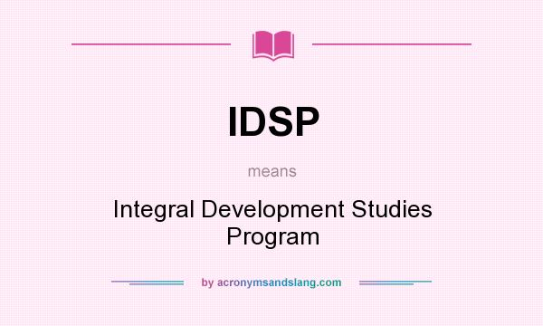 What does IDSP mean? It stands for Integral Development Studies Program