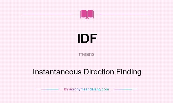 What does IDF mean? It stands for Instantaneous Direction Finding