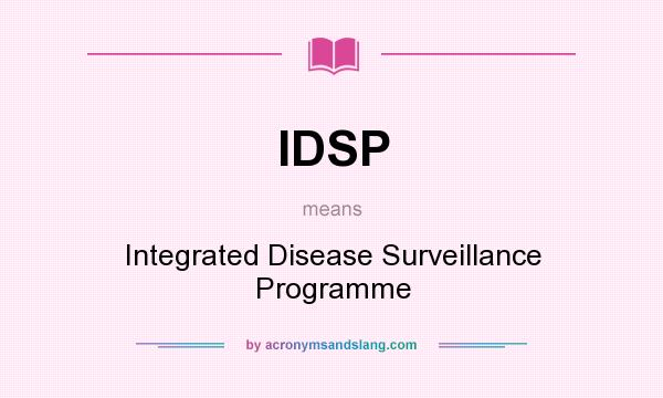 What does IDSP mean? It stands for Integrated Disease Surveillance Programme
