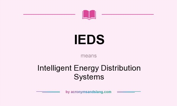 What does IEDS mean? It stands for Intelligent Energy Distribution Systems