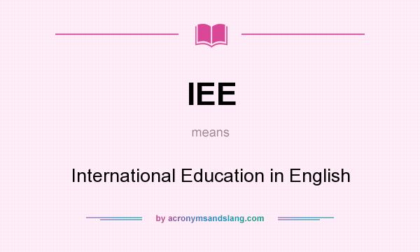 What does IEE mean? It stands for International Education in English