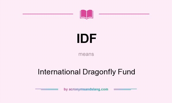 What does IDF mean? It stands for International Dragonfly Fund