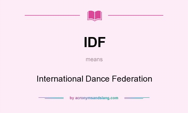 What does IDF mean? It stands for International Dance Federation