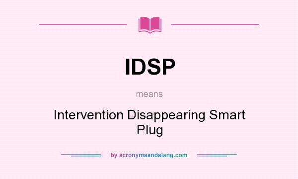 What does IDSP mean? It stands for Intervention Disappearing Smart Plug