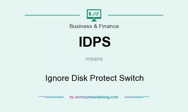 What does IDPS mean? It stands for Ignore Disk Protect Switch