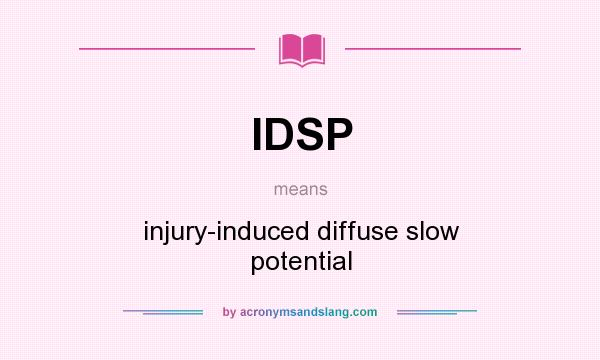 What does IDSP mean? It stands for injury-induced diffuse slow potential