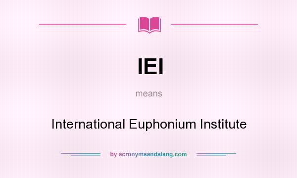 What does IEI mean? It stands for International Euphonium Institute