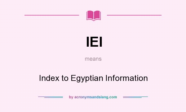 What does IEI mean? It stands for Index to Egyptian Information