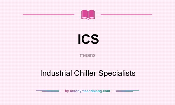 What does ICS mean? It stands for Industrial Chiller Specialists