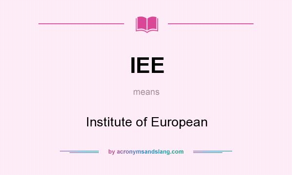 What does IEE mean? It stands for Institute of European