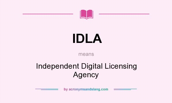 What does IDLA mean? It stands for Independent Digital Licensing Agency