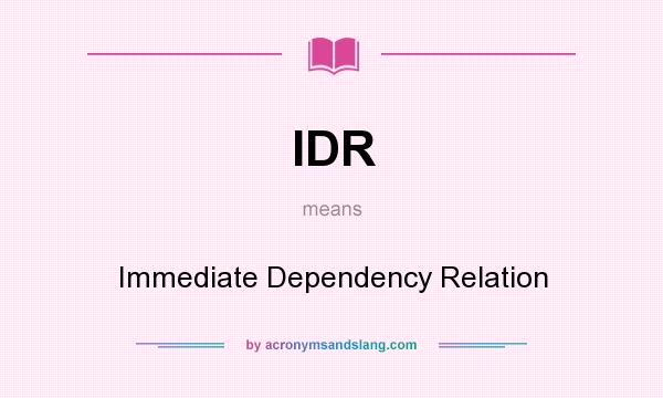 What does IDR mean? It stands for Immediate Dependency Relation
