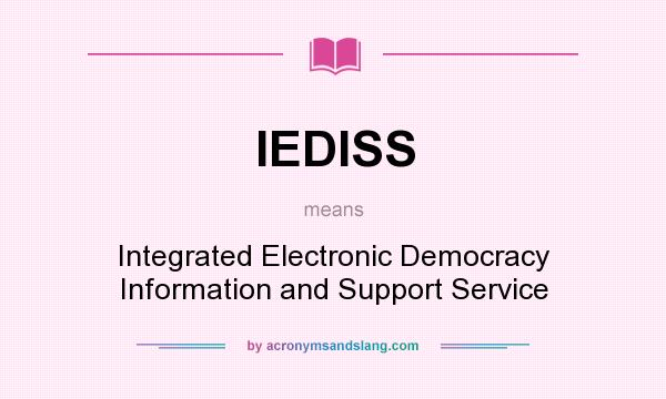 What does IEDISS mean? It stands for Integrated Electronic Democracy Information and Support Service