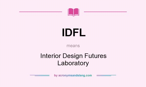 What does IDFL mean? It stands for Interior Design Futures Laboratory