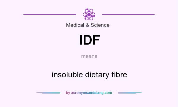 What does IDF mean? It stands for insoluble dietary fibre