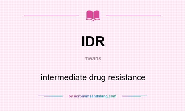 What does IDR mean? It stands for intermediate drug resistance