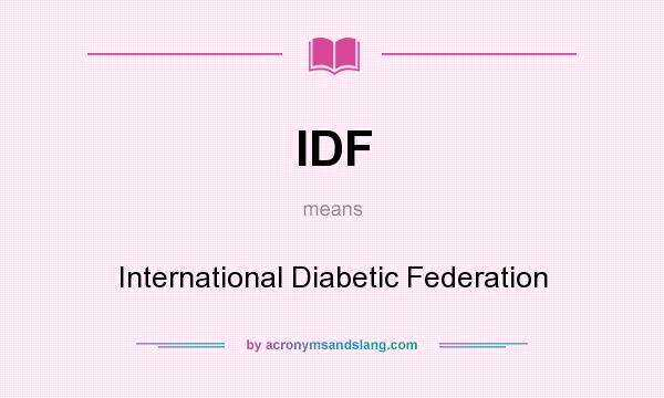 What does IDF mean? It stands for International Diabetic Federation