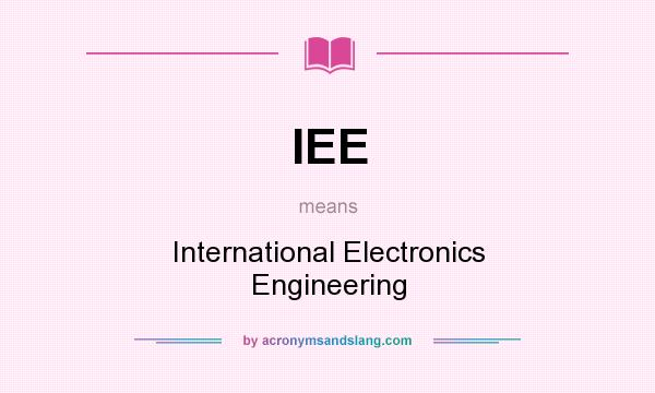 What does IEE mean? It stands for International Electronics Engineering