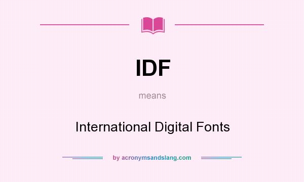 What does IDF mean? It stands for International Digital Fonts