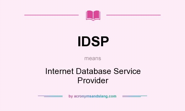 What does IDSP mean? It stands for Internet Database Service Provider