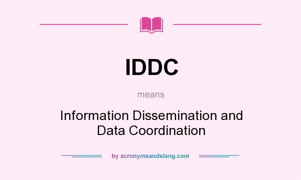 What does IDDC mean? It stands for Information Dissemination and Data Coordination