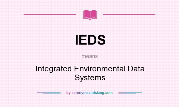 What does IEDS mean? It stands for Integrated Environmental Data Systems