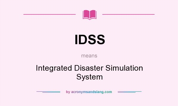 What does IDSS mean? It stands for Integrated Disaster Simulation System