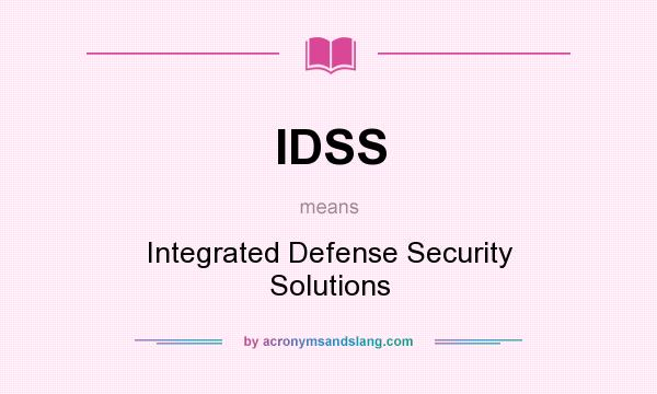 What does IDSS mean? It stands for Integrated Defense Security Solutions