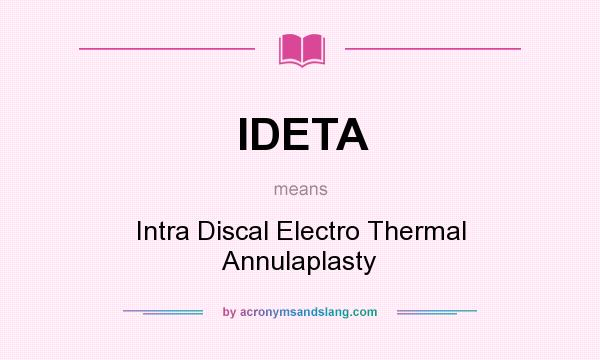 What does IDETA mean? It stands for Intra Discal Electro Thermal Annulaplasty