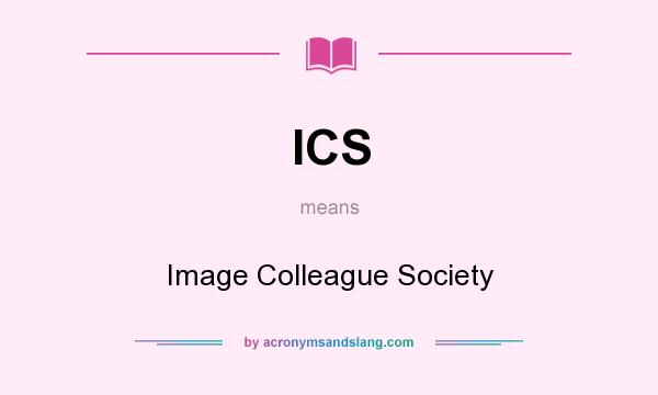 What does ICS mean? It stands for Image Colleague Society
