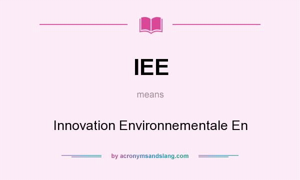 What does IEE mean? It stands for Innovation Environnementale En