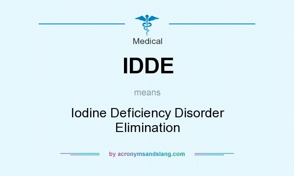 What does IDDE mean? It stands for Iodine Deficiency Disorder Elimination