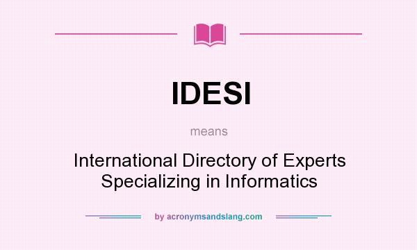 What does IDESI mean? It stands for International Directory of Experts Specializing in Informatics