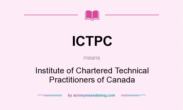What does ICTPC mean? It stands for Institute of Chartered Technical Practitioners of Canada