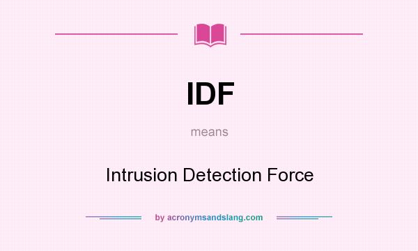 What does IDF mean? It stands for Intrusion Detection Force