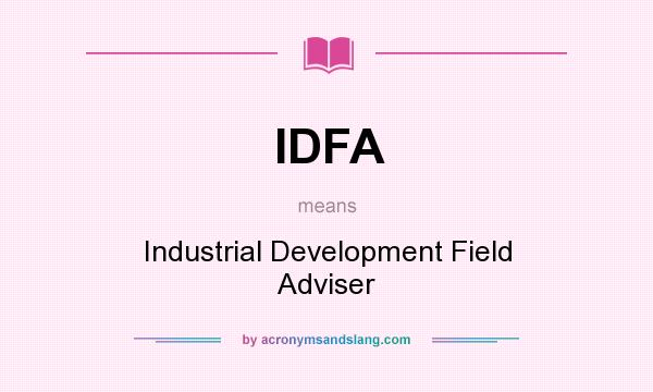 What does IDFA mean? It stands for Industrial Development Field Adviser
