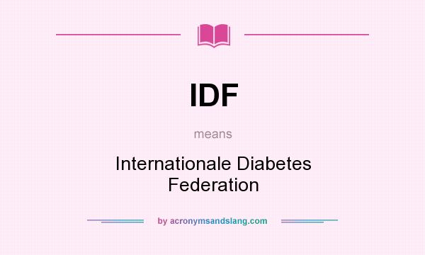 What does IDF mean? It stands for Internationale Diabetes Federation