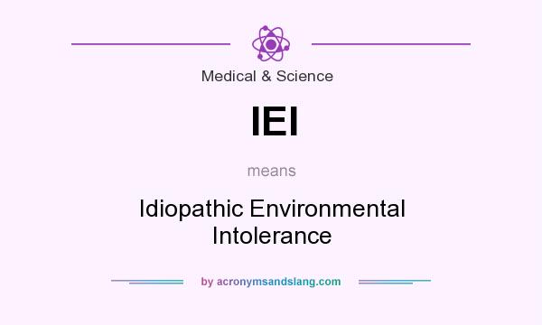 What does IEI mean? It stands for Idiopathic Environmental Intolerance