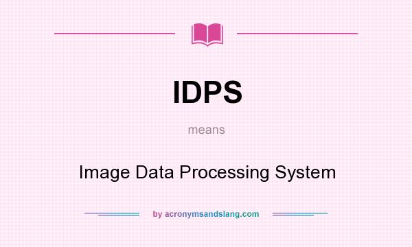 What does IDPS mean? It stands for Image Data Processing System