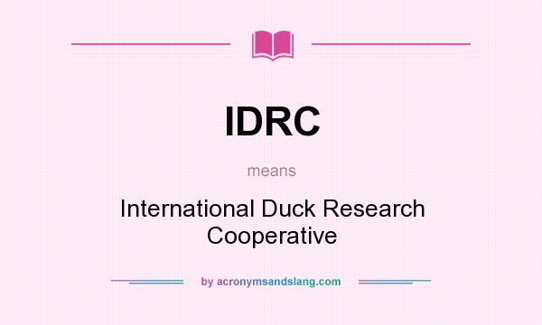 What does IDRC mean? It stands for International Duck Research Cooperative